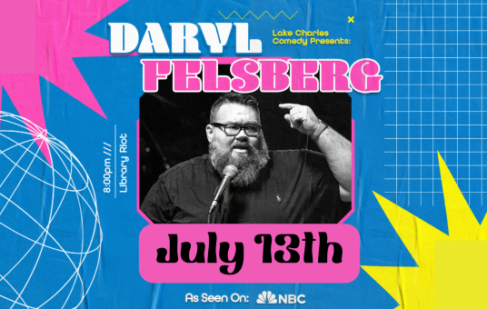 Lake Charles Comedy Presents: Daryl Felsberg! (Last Comic Standing, DryBar Comedy)